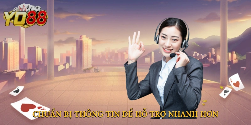 Chuẩn bị thông tin để hỗ trợ nhanh hơn