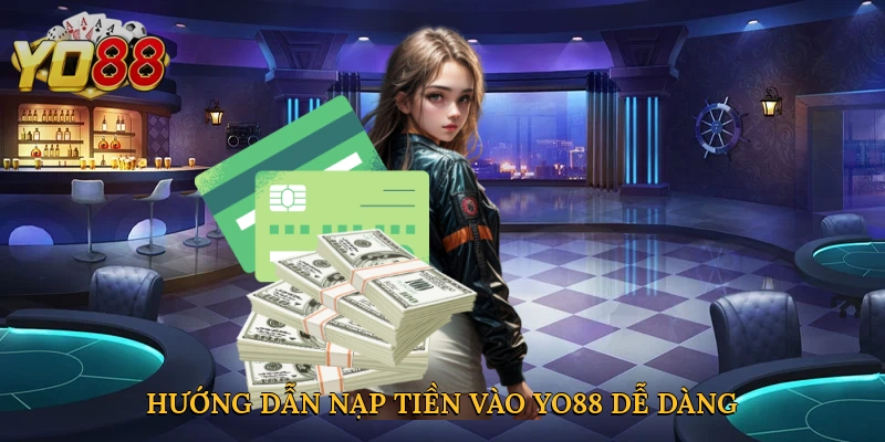 Hướng dẫn nạp tiền vào Yo88 dễ dàng