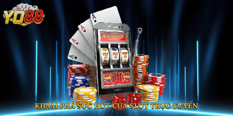 Khám phá sức hút của slot trực tuyến