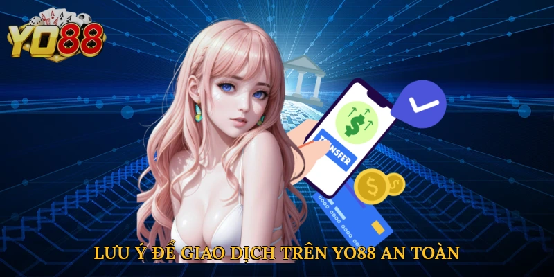 Lưu ý để giao dịch trên Yo88 an toàn