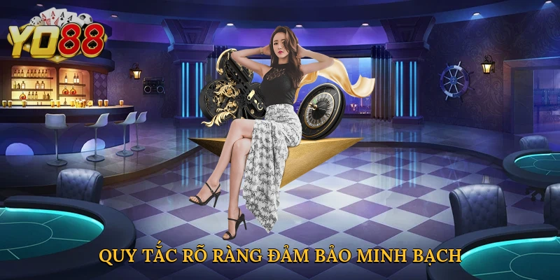 Quy tắc rõ ràng đảm bảo trải nghiệm minh bạch