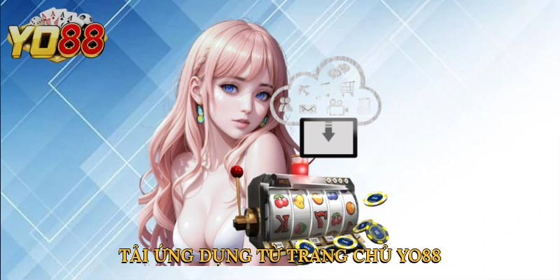 Tải ứng dụng từ trang chủ Yo88