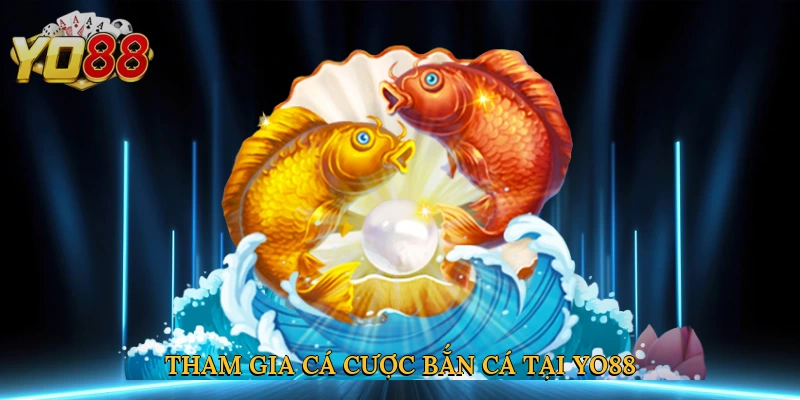 Tham gia cá cược bắn cá tại Yo88