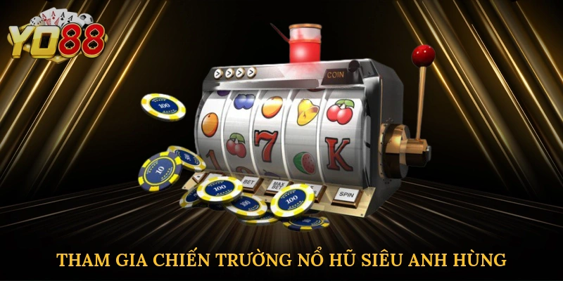 Tham gia chiến trường nổ hũ siêu anh hùng tại Yo88