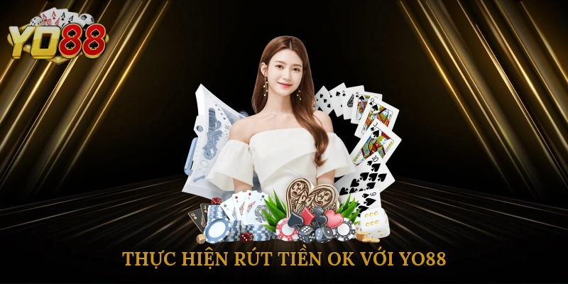 Thực hiện rút tiền OK với Yo88