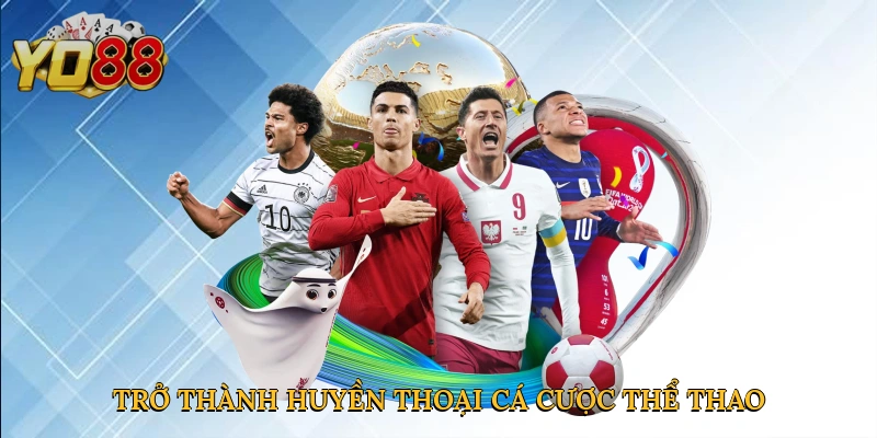 Trở thành huyền thoại cá cược thể thao