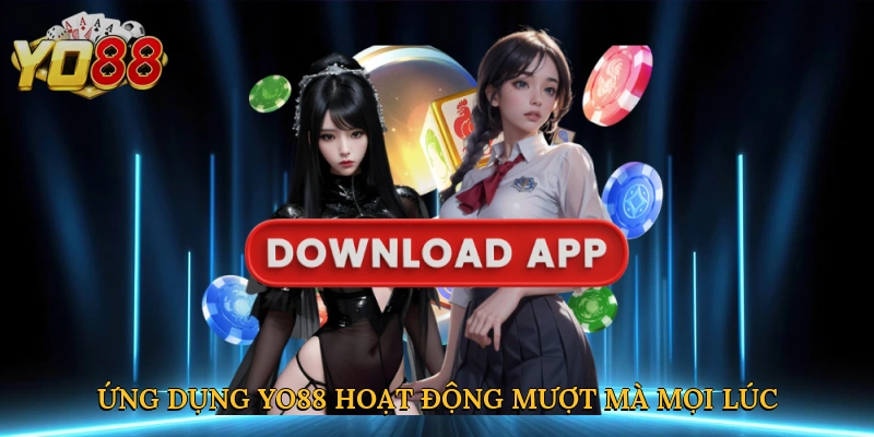 Ứng dụng Yo88 hoạt động mượt mà mọi lúc