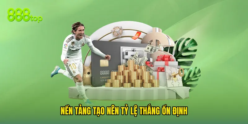 Nền tảng tạo nên tỷ lệ thắng ổn định